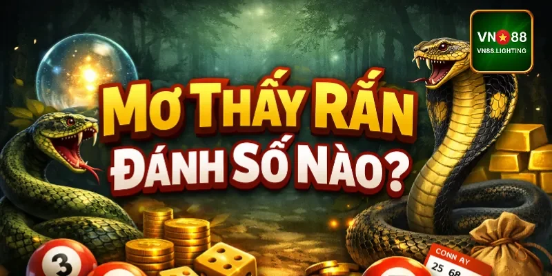 Mơ thấy rắn đánh số nào?