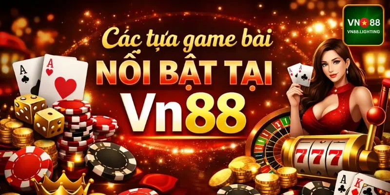 Các tựa game bài nổi bật tại Vn88