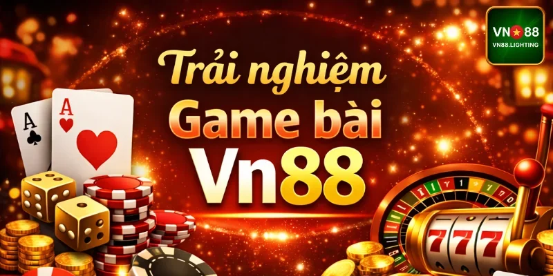Trải nghiệm Game bài Vn88