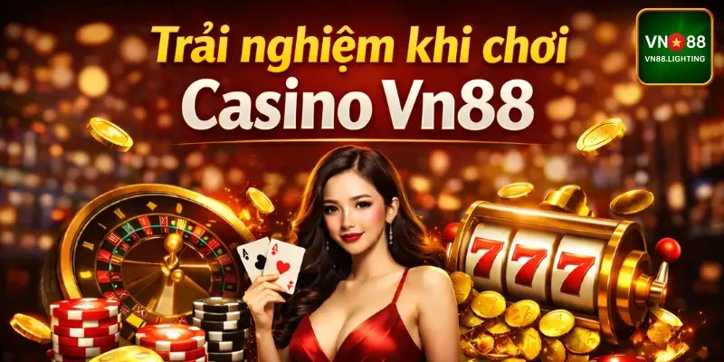 Trải nghiệm khi chơi Casino Vn88