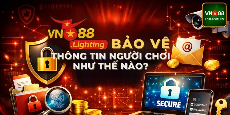 Vn88 bảo vệ thông tin người chơi như thế nào?