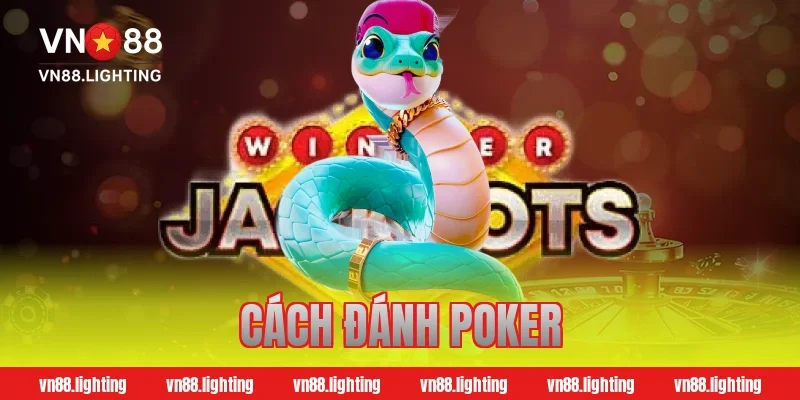 Cách đánh poker hiệu quả cho người mới và cao thủ