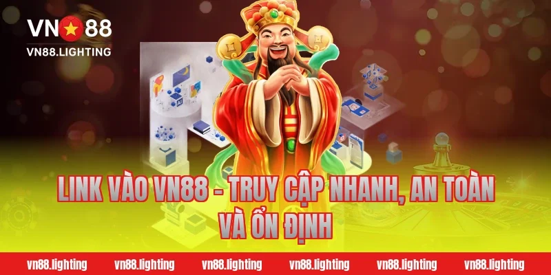 Link vào Vn88 – Truy cập nhanh, an toàn và ổn định