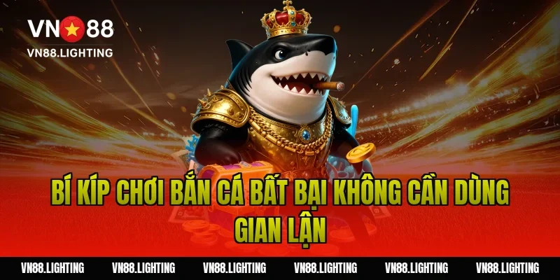 Bí Kíp Chơi Bắn Cá Bất Bại Không Cần Dùng Gian Lận