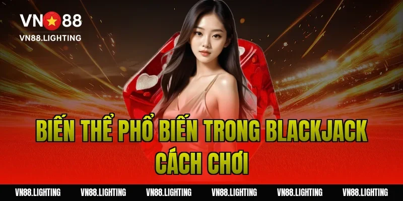 Biến thể phổ biến trong blackjack cách chơi
