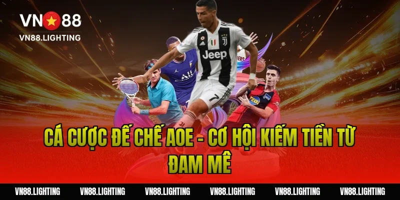 Cá cược Đế Chế AOE – Cơ hội kiếm tiền từ đam mê