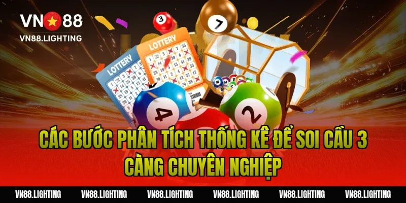 Các bước phân tích thống kê để soi cầu 3 càng chuyên nghiệp