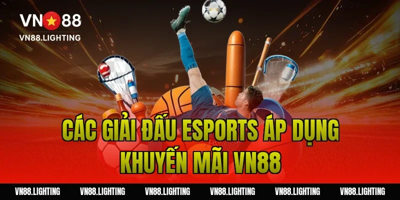Các giải đấu Esports áp dụng khuyến mãi VN88
