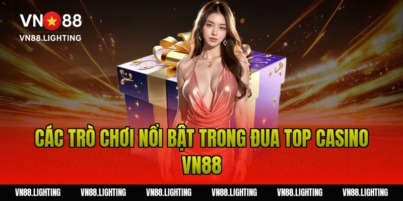 Các trò chơi nổi bật trong đua top casino VN88