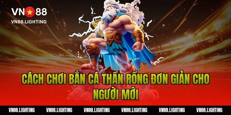 Cách chơi bắn cá thần rồng đơn giản cho người mới