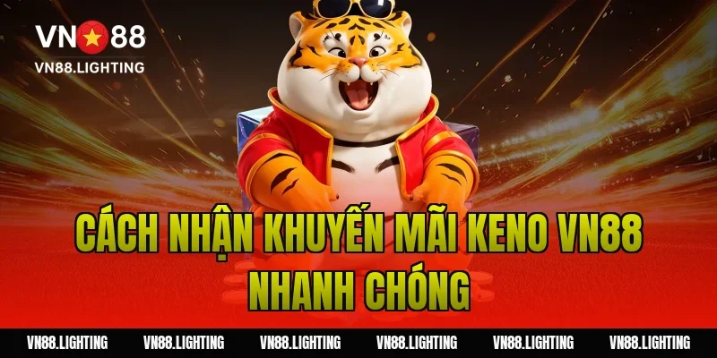 Cách nhận khuyến mãi keno VN88 nhanh chóng