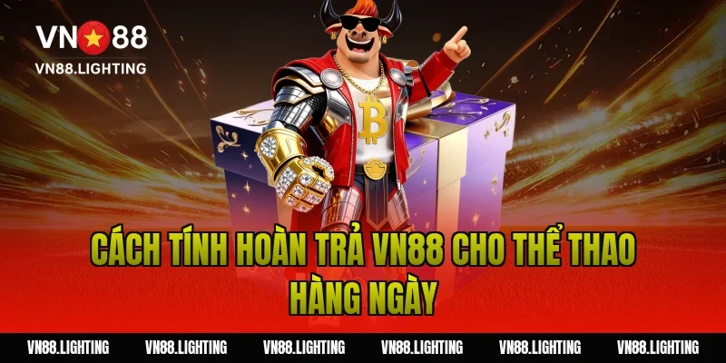 Cách tính hoàn trả VN88 cho thể thao hàng ngày