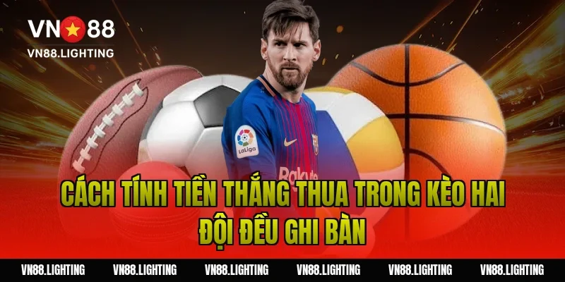 Cách tính tiền thắng thua trong kèo hai đội đều ghi bàn