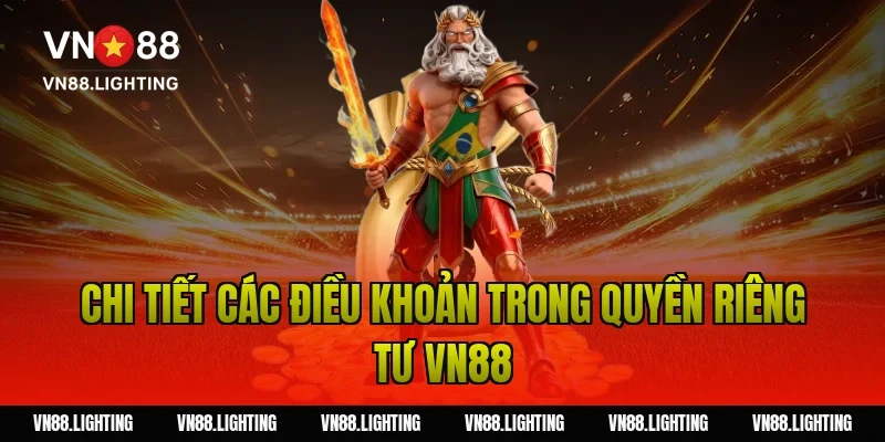 Chi tiết các điều khoản trong quyền riêng tư VN88