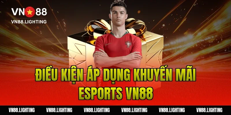 Điều kiện áp dụng khuyến mãi esports VN88
