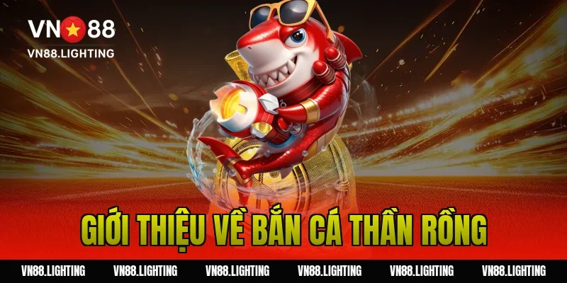 Giới thiệu về bắn cá thần rồng
