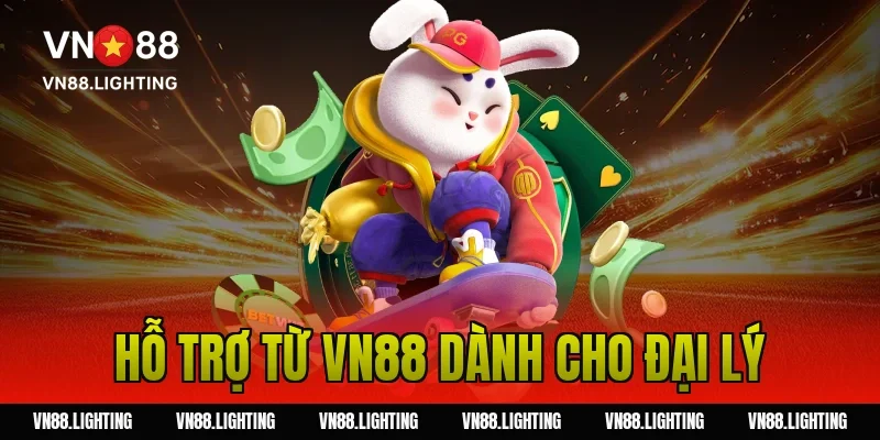 Hỗ trợ từ VN88 dành cho đại lý