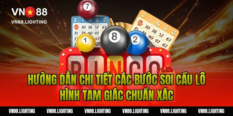 Hướng dẫn chi tiết các bước soi cầu lô hình tam giác chuẩn xác