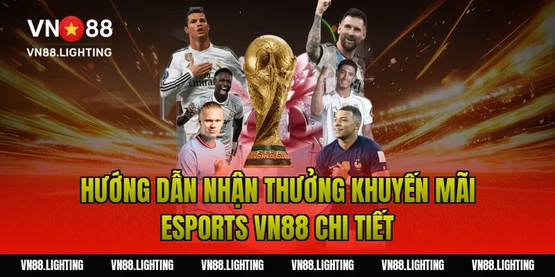 Hướng dẫn nhận thưởng khuyến mãi esports VN88 chi tiết