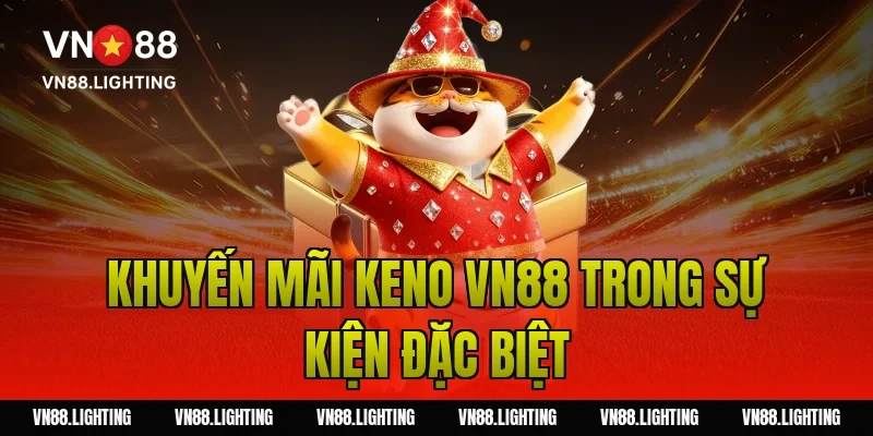 Khuyến mãi keno VN88 trong sự kiện đặc biệt