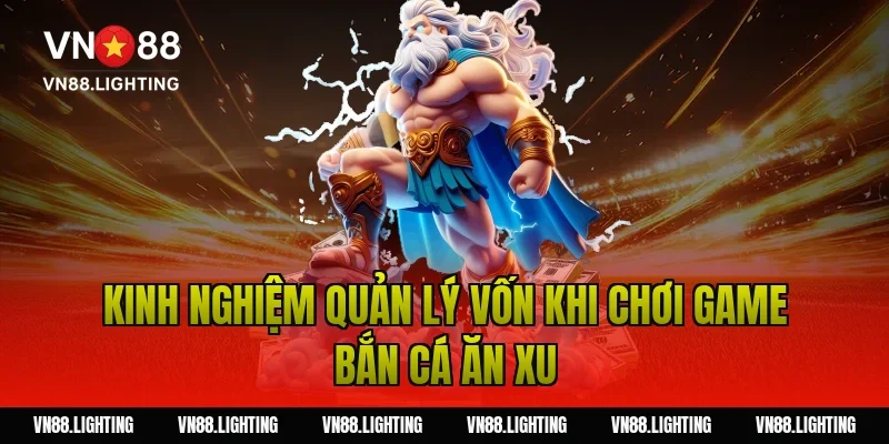Kinh nghiệm quản lý vốn khi chơi game bắn cá ăn xu