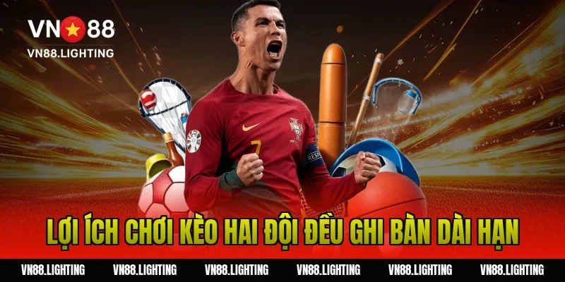 Lợi ích chơi kèo hai đội đều ghi bàn dài hạn