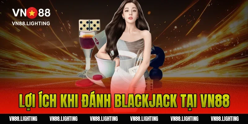 Lợi ích khi đánh blackjack tại Vn88