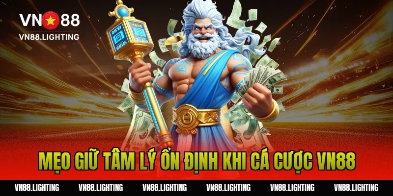 Mẹo giữ tâm lý ổn định khi cá cược VN88