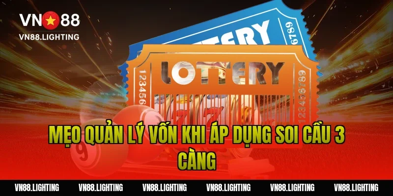 Mẹo quản lý vốn khi áp dụng soi cầu 3 càng