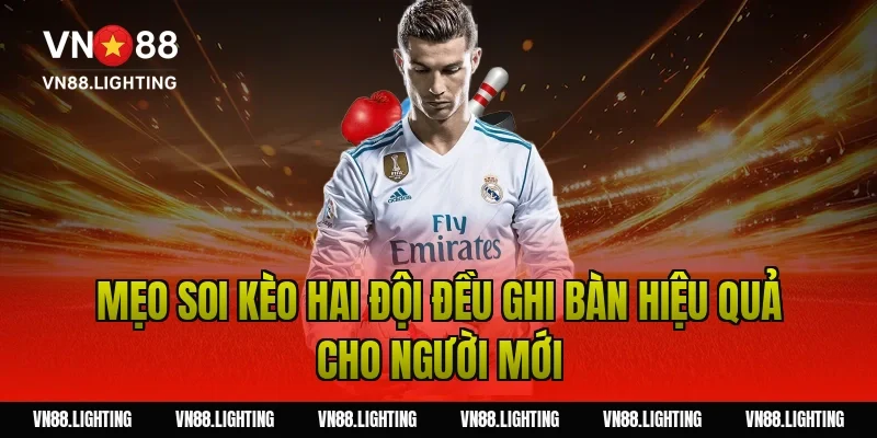Mẹo soi kèo hai đội đều ghi bàn hiệu quả cho người mới