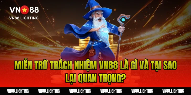 Miễn trừ trách nhiệm VN88 là gì và tại sao lại quan trọng?