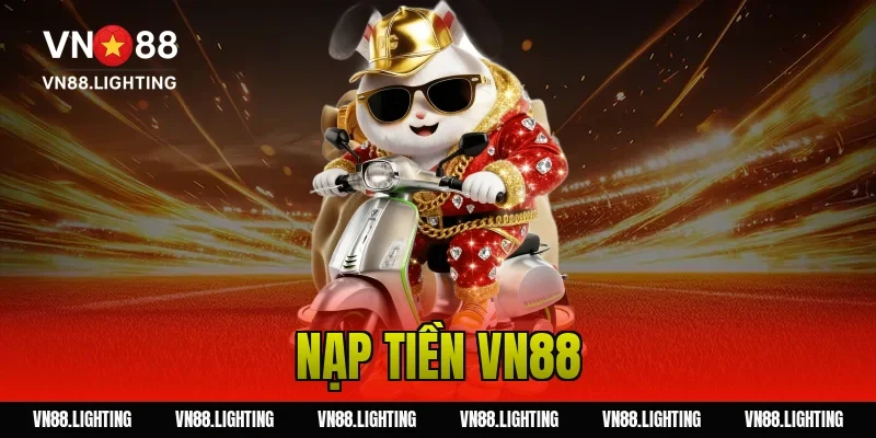 Nạp tiền VN88 – Hướng dẫn nạp nhanh, nhận ưu đãi cực đã