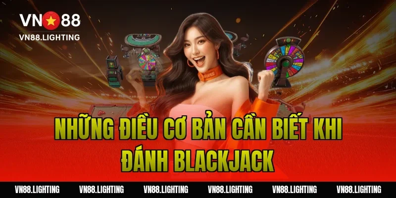 Những điều cơ bản cần biết khi đánh blackjack