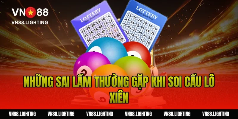 Những sai lầm thường gặp khi soi cầu lô xiên