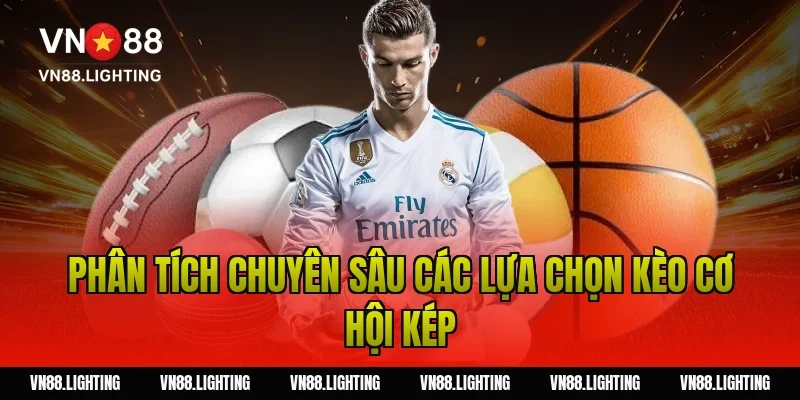 Phân Tích Chuyên Sâu Các Lựa Chọn Kèo Cơ Hội Kép