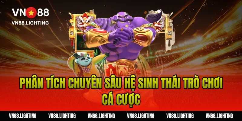 Phân tích chuyên sâu hệ sinh thái trò chơi cá cược