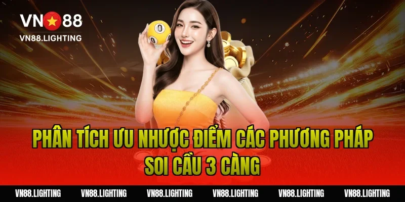 Phân tích ưu nhược điểm các phương pháp soi cầu 3 càng