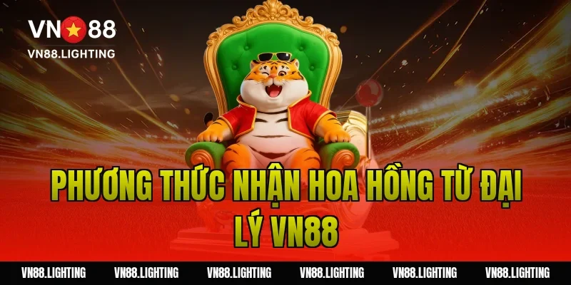 Phương thức nhận hoa hồng từ đại lý VN88