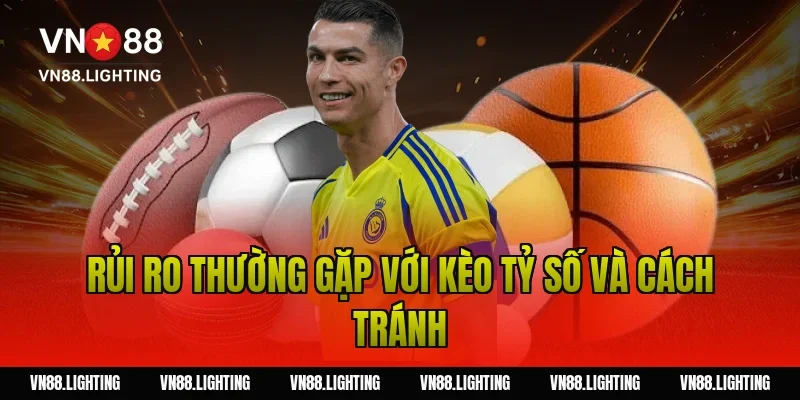 Rủi ro thường gặp với kèo tỷ số và cách tránh