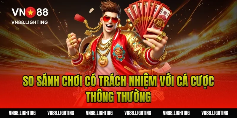 So sánh chơi có trách nhiệm với cá cược thông thường