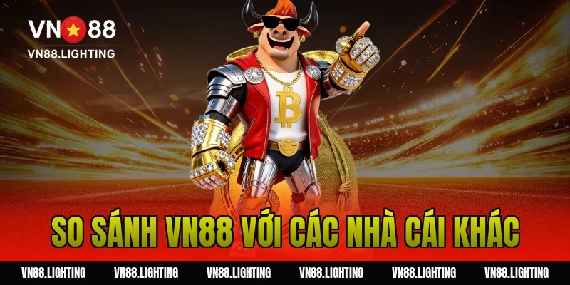 So sánh VN88 với các nhà cái khác