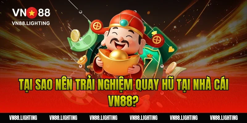 Tại Sao Nên Trải Nghiệm Quay Hũ Tại Nhà Cái Vn88?