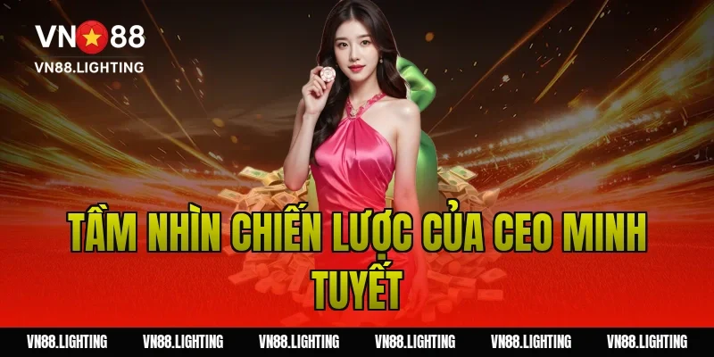 Tầm Nhìn Chiến Lược Của CEO Minh Tuyết