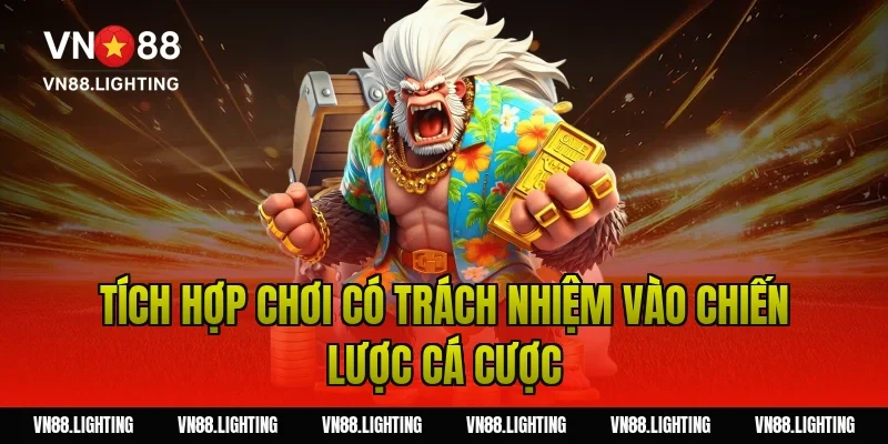 Tích hợp chơi có trách nhiệm vào chiến lược cá cược