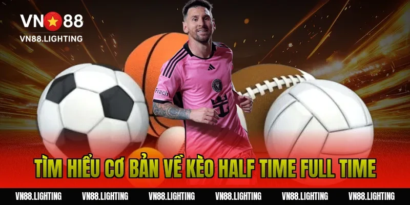 Tìm Hiểu Cơ Bản Về Kèo Half Time Full Time