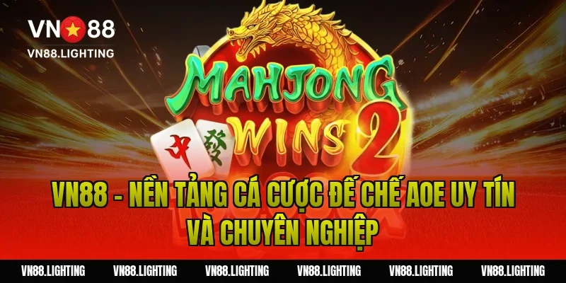 Vn88 – Nền tảng cá cược Đế Chế AOE uy tín và chuyên nghiệp